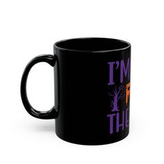 I am here for the boos black Mug 11oz