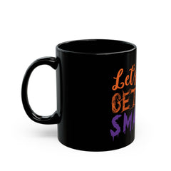 Lets get smashes black Mug 11oz