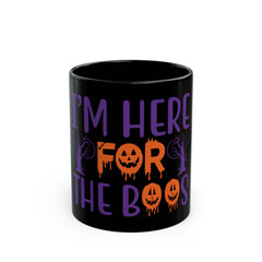 I am here for the boos black Mug 11oz